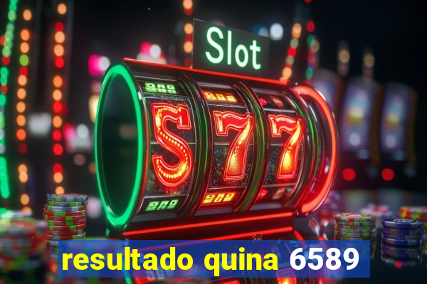 resultado quina 6589